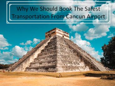Why We Should Book The Safest Transportation From Cancun Airport