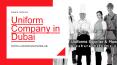 High Quality Uniform Company in Dubai PowerPoint PPT Presentation