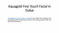 Aquagold Fine Touch Facial in Dubai PowerPoint PPT Presentation