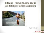 Lift and – Oops! Spontaneous Seed Release while Exercising