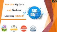 How are big data and machine learning related?