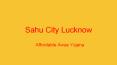 Sahu City Brochure | Sahu City Lucknow | 1 BHK and 2 BHK residential Flat in Lucknow PowerPoint PPT Presentation
