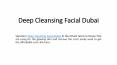 Deep Cleansing Facial Dubai PowerPoint PPT Presentation