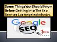 Some thing You should know before getting into the SEO services Los Angeles Industry. PowerPoint PPT Presentation