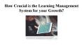 How Crucial is the Learning Management System for your Growth? PowerPoint PPT Presentation