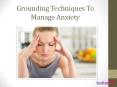 Grounding Techniques to Manage Anxiety PowerPoint PPT Presentation