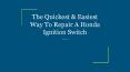 The Quickest & Easiest Way To Repair A Honda Ignition Switch PowerPoint PPT Presentation