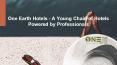 One Earth Hotels - A Young Chain of Hotels powered by professionals PowerPoint PPT Presentation