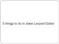 5 things to do in Jawai Leopard Safari PowerPoint PPT Presentation