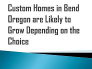 Why Choose Custom Homes in Bend Oregon