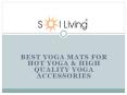 Sol Living - Best Yoga Mats for Hot Yoga & High quality Yoga Accessories PowerPoint PPT Presentation