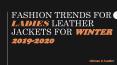 Fashion Trends for Ladies Leather Jackets for Winter 2019-2020 PowerPoint PPT Presentation