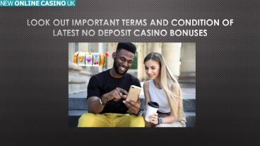 Look Out Important Terms And Condition Of Latest No Deposit Casino Bonuses
