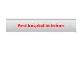 best hospital in indore PowerPoint PPT Presentation