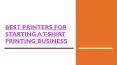 Best Printers For Starting a T-Shirt Printing Business PowerPoint PPT Presentation