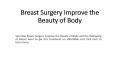 Breast Surgery Improve the Beauty of Body PowerPoint PPT Presentation