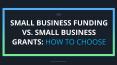 Small Business Funding vs. Small Business Grants: How to Choose PowerPoint PPT Presentation