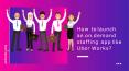 How to launch an on-demand staffing app like Uber Works? PowerPoint PPT Presentation