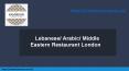 Lebanese/ Arabic/ Middle Eastern Restaurant London PowerPoint PPT Presentation