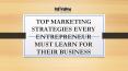 Top Marketing Strategies every Entrepreneur must Learn for their Business PowerPoint PPT Presentation