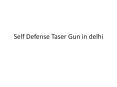 Self Defense Taser Gun in delhi PowerPoint PPT Presentation