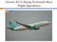 Serene Air Is Going To Launch Flight Operations To UAE And Saudi Arabia PowerPoint PPT Presentation