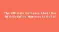 The Ultimate Guidance About Use Of Evacuation Mattress In Dubai PowerPoint PPT Presentation