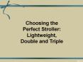 Choosing the Perfect Stroller: Lightweight, Double and Triple PowerPoint PPT Presentation