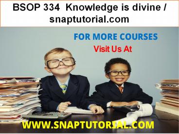 BSOP 334  Knowledge is divine / snaptutorial.com