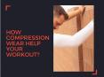 How Compression Wear Help Your Workout PowerPoint PPT Presentation