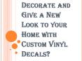 Give a New Look to your Home with Custom Vinyl Decals PowerPoint PPT Presentation