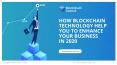 How Blockchain Technology Help You to Enhance Your Business in 2020 PowerPoint PPT Presentation