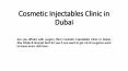 Cosmetic Injectables Clinic in Dubai PowerPoint PPT Presentation