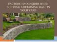 Factors to Consider When Building a Retaining Wall in Your Yard PowerPoint PPT Presentation