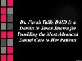 Dr. Farah Talib, DMD Is a Dentist in Texas Known for Providing the Most Advanced Dental Care to Her Patients PowerPoint PPT Presentation