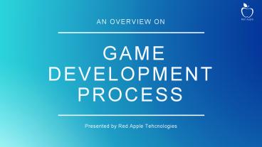 An Overview On Game Development Process presentation | free to view