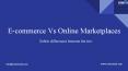 E-commerce Vs Online Marketplace- Subtle differences between the two PowerPoint PPT Presentation