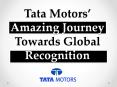 Tata Motors’ Amazing Journey Towards Global Recognition