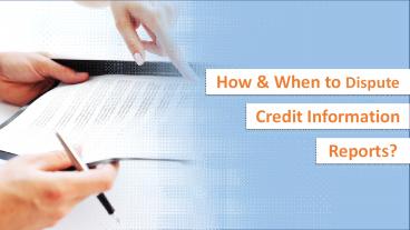 How & When to Dispute Credit Information Reports