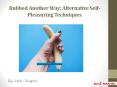 Rubbed Another Way: Alternative Self-Pleasuring Techniques PowerPoint PPT Presentation