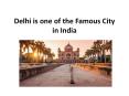 Delhi is one of the Famous City in India PowerPoint PPT Presentation