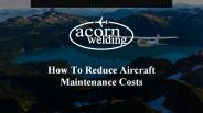 How to reduce aircraft maintenance costs