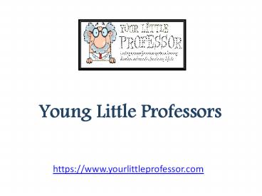 Young Little Professors - www.yourlittleprofessor.com