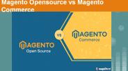 Magento Opensource vs Magento Commerce Which One You Choose?