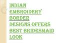 Best Bridesmaid Look with Indian Embroidery Border Designs