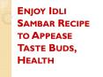 Enjoy Idli Sambar Recipe to Appease Taste Buds, Health PowerPoint PPT Presentation