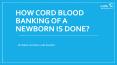 How cord blood banking of a newborn is done? PowerPoint PPT Presentation