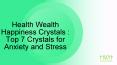 Health Wealth Happiness Crystals : Top 7 Crystals for Anxiety and Stress PowerPoint PPT Presentation