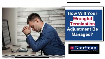 How Will Your Wrongful Termination Adjustment Be Managed?