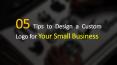 5 Tips to Design a Custom Logo for Your Small Business PowerPoint PPT Presentation